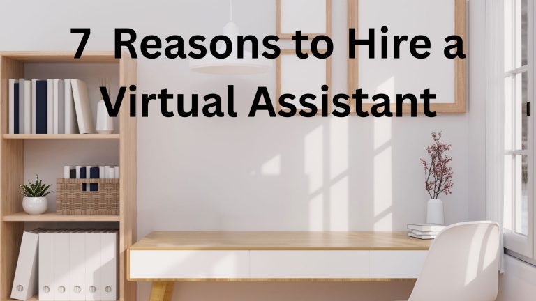 7 Reasons to Hire a Virtual Assistant